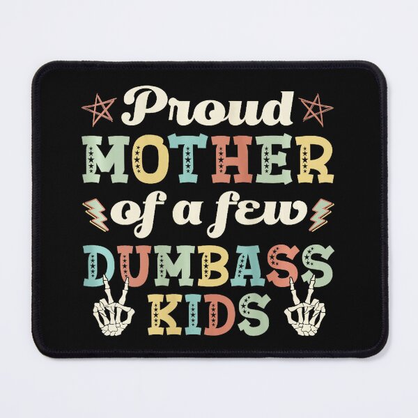 Item preview, Proud Mother of a Few Dumbass Kids Funny designed and sold by zamiokaline.