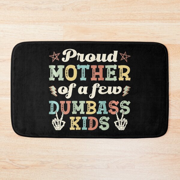 Item preview, Proud Mother of a Few Dumbass Kids Funny  designed and sold by zamiokaline.