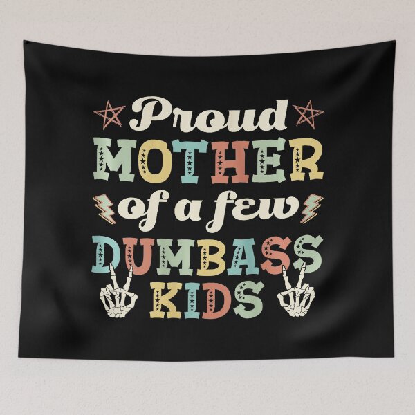 Item preview, Proud Mother of a Few Dumbass Kids Funny  designed and sold by zamiokaline.