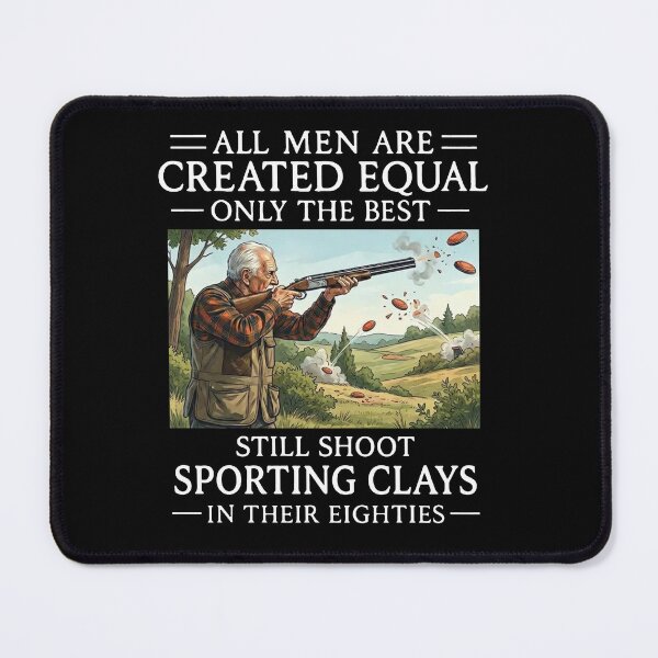 Item preview, All Men Are Created Equal Only The Best  Still Shoot Sporting Clays In Their Eighties designed and sold by MutzelArts.