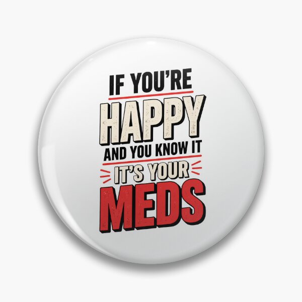 Item preview, If Youre Happy And You Know It Its Your Meds - Funny Dark Humor Shirt designed and sold by DONT ASK CLUB.