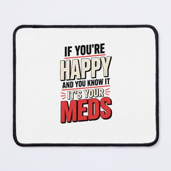 Item preview, If Youre Happy And You Know It Its Your Meds - Funny Dark Humor Shirt designed and sold by DONT ASK CLUB.