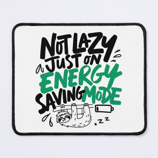 Item preview, Not Lazy Just Energy Saving Mode Design designed and sold by IslandTyped.