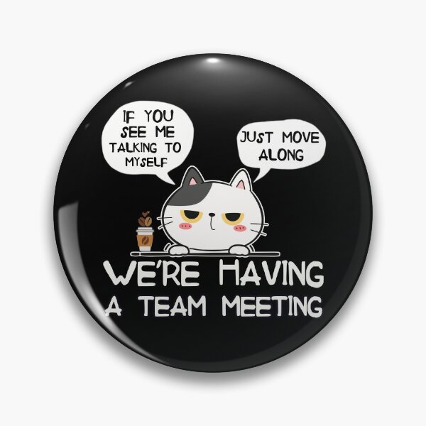 Item preview, If You See Me Talking To Myself Just Move Along | Funny Cat Team Meeting Humor designed and sold by PROPera-design.