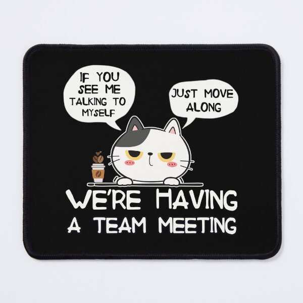 Item preview, If You See Me Talking To Myself Just Move Along | Funny Cat Team Meeting Humor designed and sold by PROPera-design.