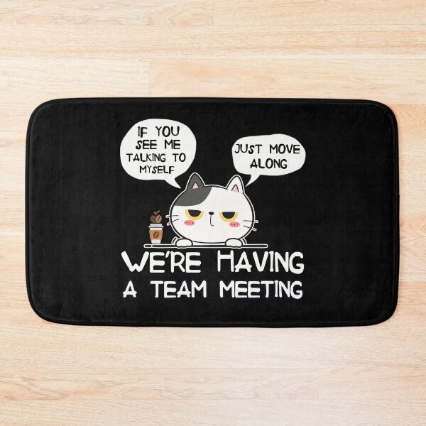 Item preview, If You See Me Talking To Myself Just Move Along | Funny Cat Team Meeting Humor designed and sold by PROPera-design.