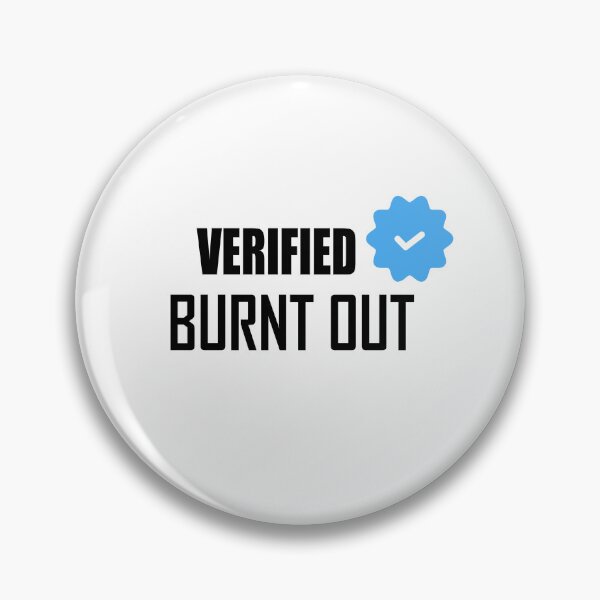 Item preview, Verified Burn out : Relatable Burnout mode designed and sold by GriffinRey.