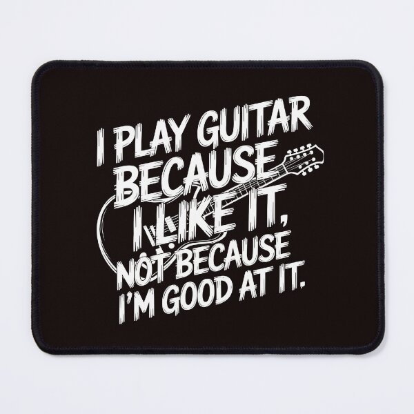 Item preview, I Play Guitar Because I Like It Not Because I'm Good At It – Funny Guitarist Saying designed and sold by Redgiant87x.