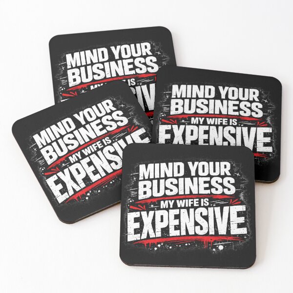 Item preview, Mind Your Business My Wife Is Expensive Bold Quote Luxury Marriage Humor Alpha Husband Statement designed and sold by Ladys-Gents.
