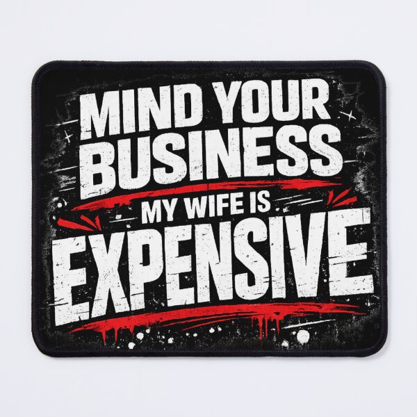 Item preview, Mind Your Business My Wife Is Expensive Bold Quote Luxury Marriage Humor Alpha Husband Statement designed and sold by Ladys-Gents.