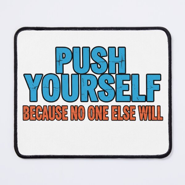 Item preview, Push Yourself, Because No One Else Will designed and sold by MaciejErdon.