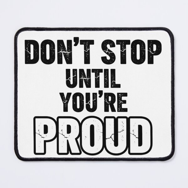 Item preview, Don’t Stop Until You’re Proud" designed and sold by MaciejErdon.