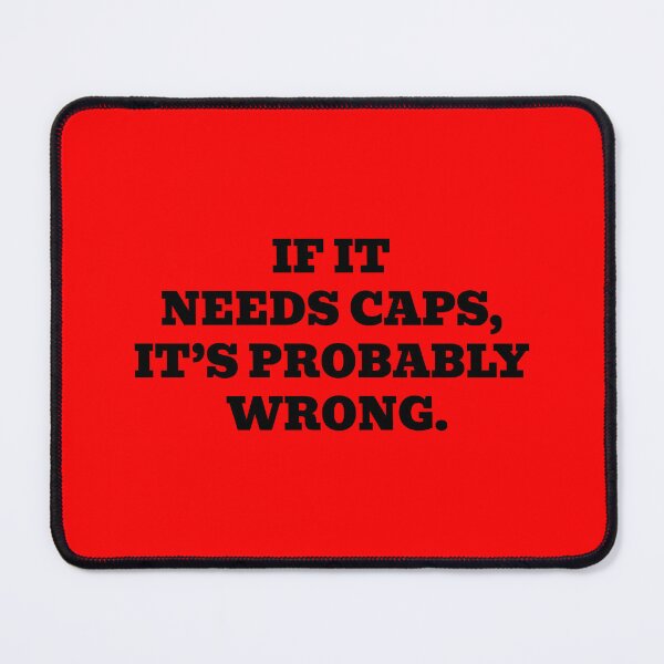 Item preview, If It Needs Caps It’s Probably Wrong designed and sold by WakeNBake-Tees.