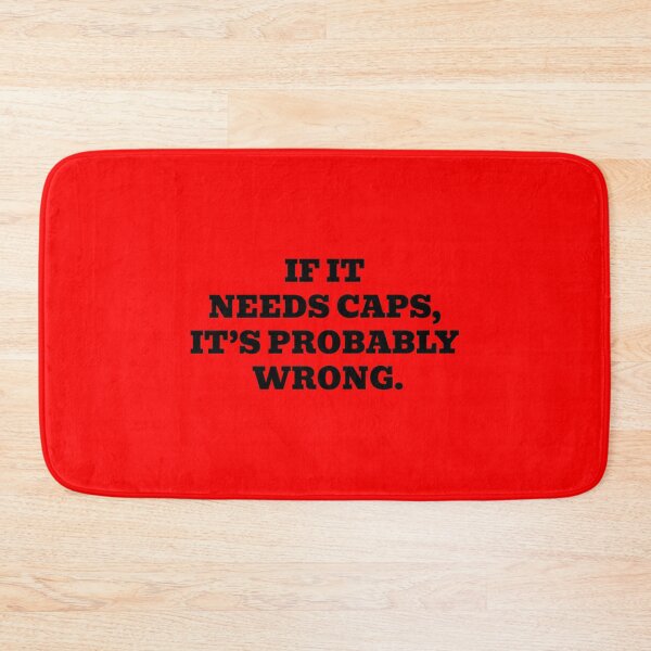 Item preview, If It Needs Caps It’s Probably Wrong designed and sold by WakeNBake-Tees.