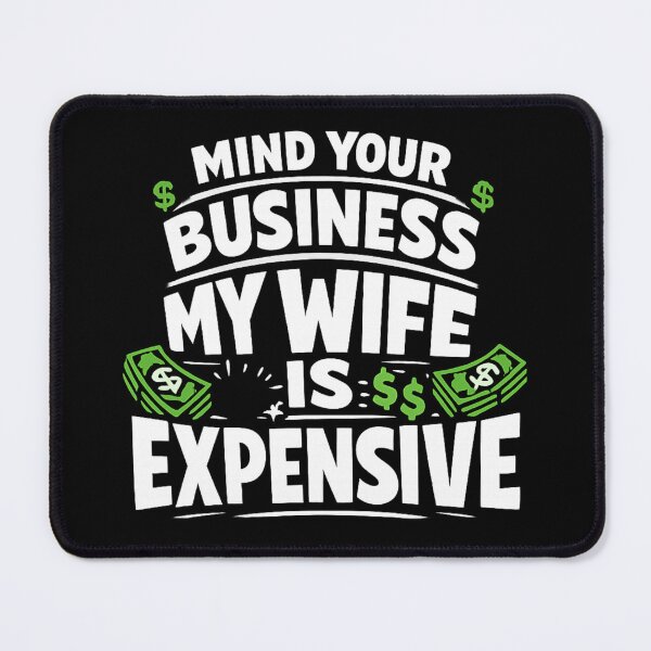 Item preview, Mind Your Business My Wife Is Expensive Funny Husband Quote Design designed and sold by Ladys-Gents.