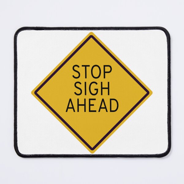 Item preview, Funny Sarcastic Stop Sigh Ahead Road Sign designed and sold by ChR-oman.