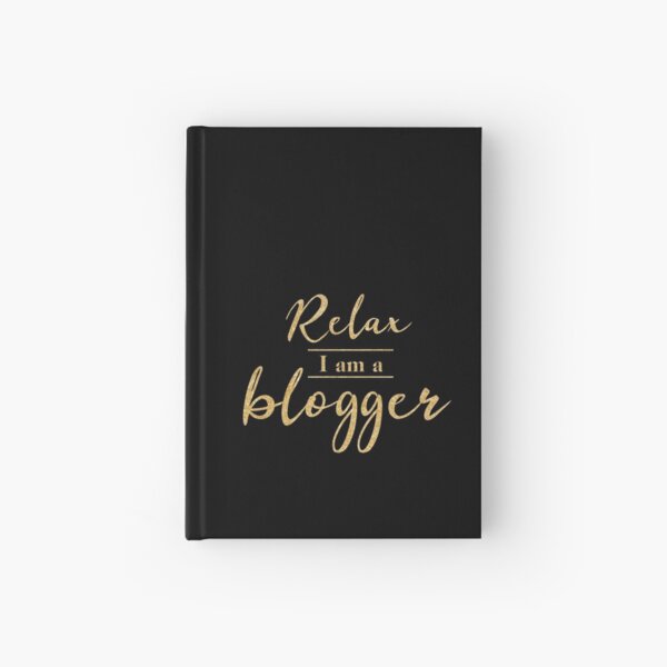 Relax I Am A Blogger (Gold Letters) Hardcover Journal