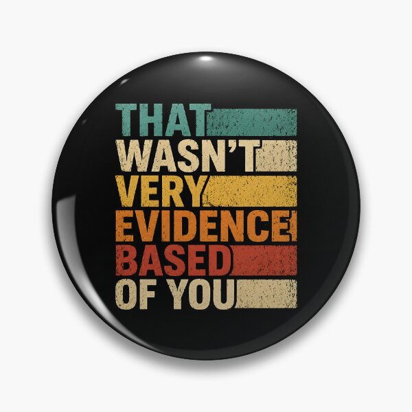 Item preview, That Wasn't Very Evidence Based of You designed and sold by JODYSMORGAN.