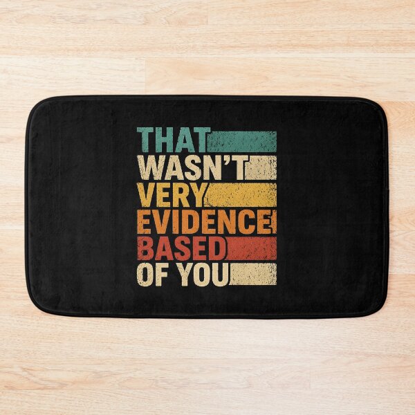 Item preview, That Wasn't Very Evidence Based of You designed and sold by JODYSMORGAN.