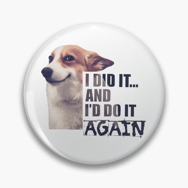 Item preview, I Did It And I’d Do It Again Cute Dog designed and sold by RamneekFraty.