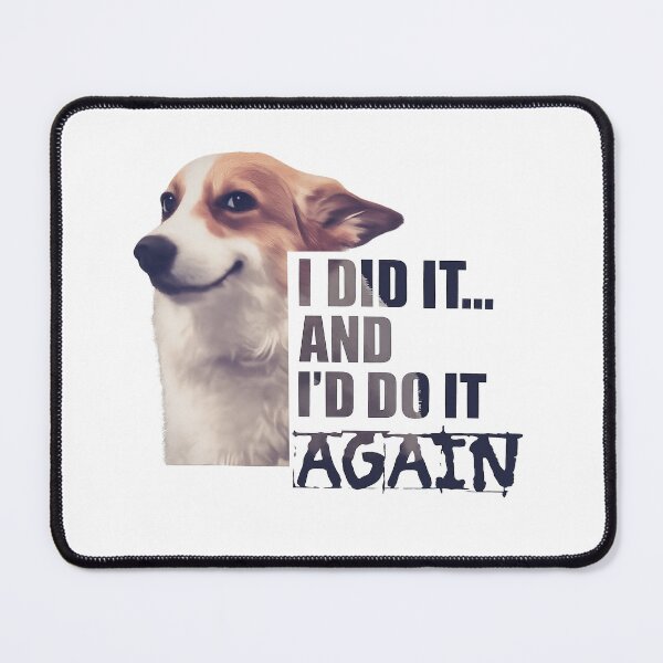 Item preview, I Did It And I’d Do It Again Cute Dog designed and sold by RamneekFraty.