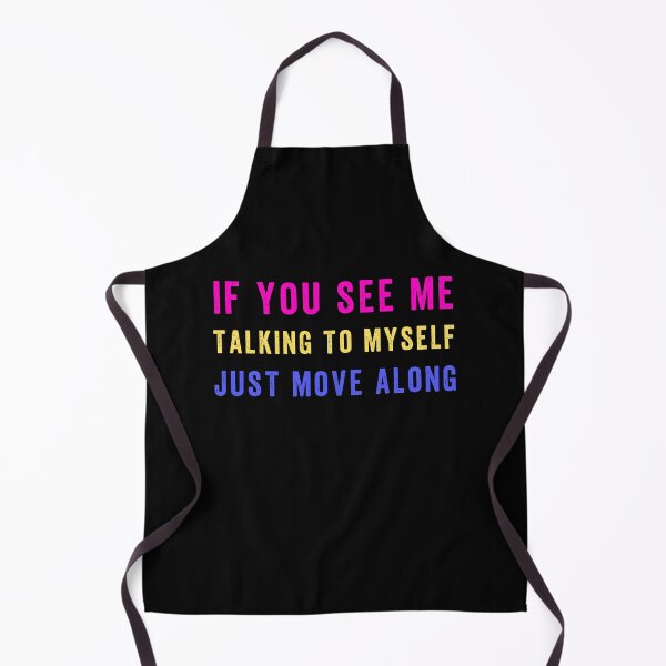 Item preview, If You See Me Talking to Myself Just Move Along designed and sold by Margerita23.