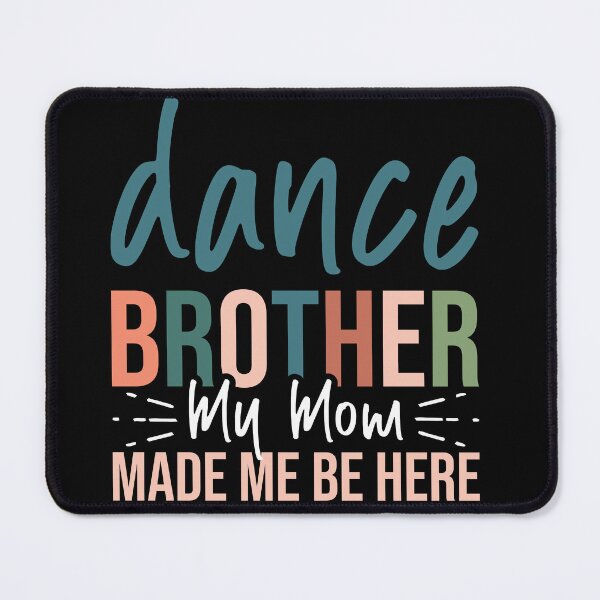Item preview, Dance Brother My Mom Made Me Be Here designed and sold by chicdeboutique.
