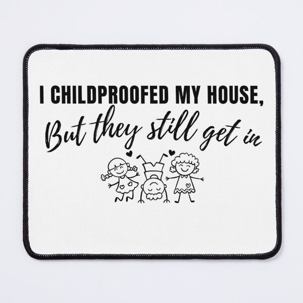 Item preview, I Childproofed My House But They Still Get In – Funny Parenting Quote designed and sold by lielie99.