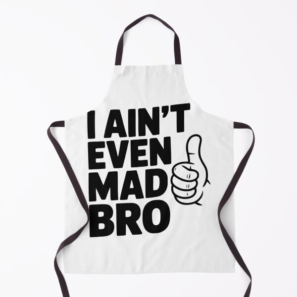 Item preview, I Ain't Even Mad Bro designed and sold by Frank Ring.