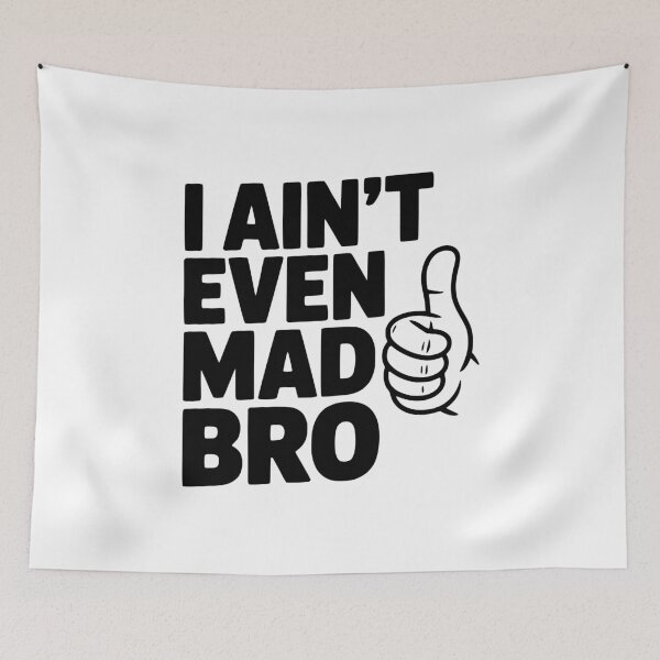 Item preview, I Ain't Even Mad Bro designed and sold by Frank Ring.