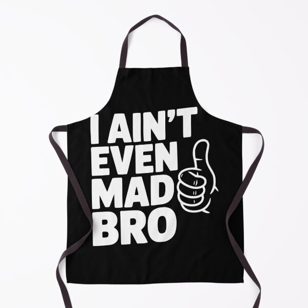 Item preview, I Ain't Even Mad Bro designed and sold by Frank Ring.