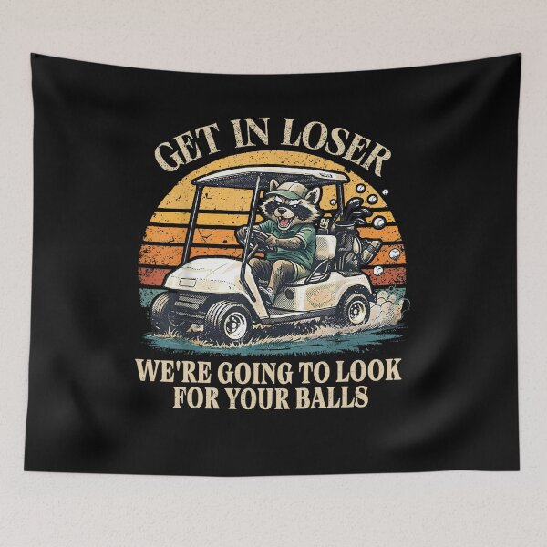 Item preview, Funny Raccoon Golf Cart Get In Loser We're Going To Look For Your Balls Art designed and sold by Ivanc3.