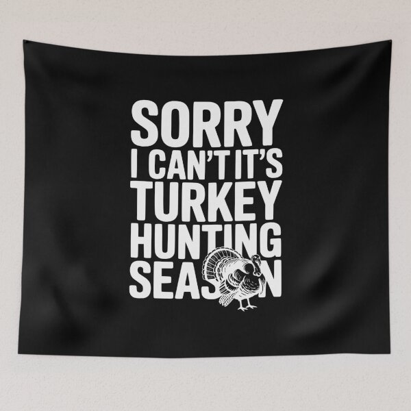 Item preview, Sorry I Can't It's Turkey Hunting Season designed and sold by Frank Ring.