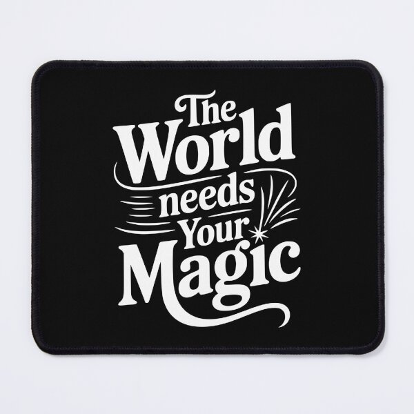 Item preview, The World Needs Your Magic designed and sold by Frank Ring.