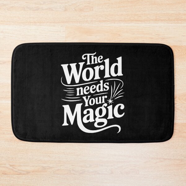 Item preview, The World Needs Your Magic designed and sold by Frank Ring.