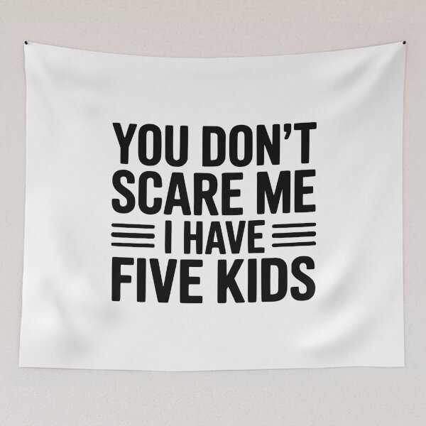 Item preview, You Don't Scare Me I Have Five Kids designed and sold by Frank Ring.