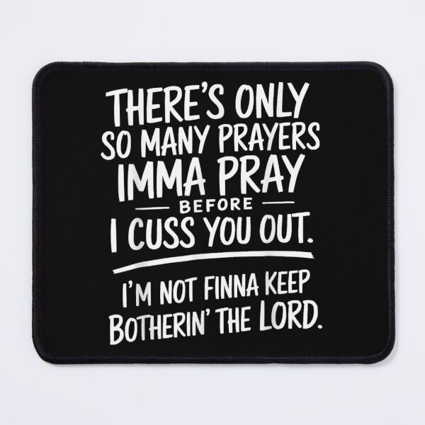 Item preview, There's Only So Many Prayers Imma Pray Before I Cuss You Out designed and sold by LakenDraphil.