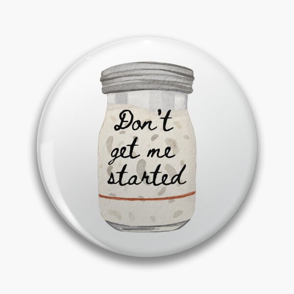 Item preview, Don't get me started (sourdough) designed and sold by bruise+blush.