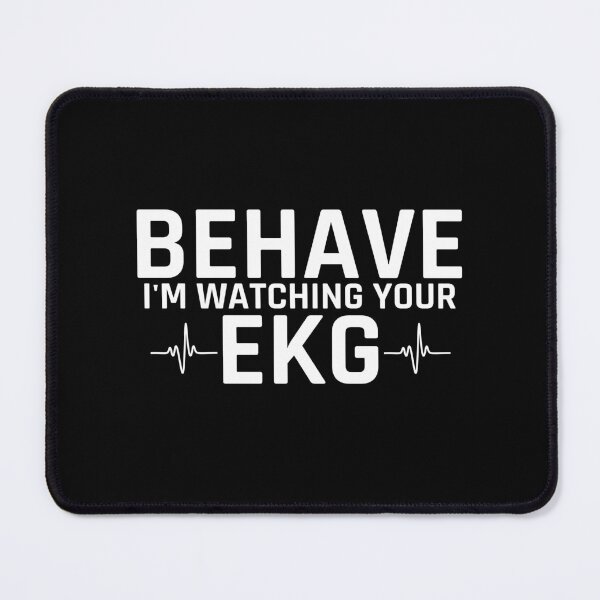 Item preview, Behave I'm Watching your EKG  designed and sold by Senthamizh.
