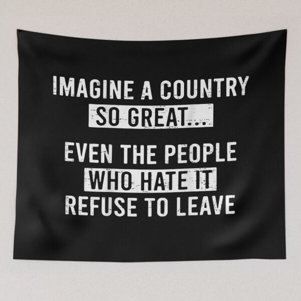 Item preview, Imagine A Country So Great Even The People Who Hate It Stay designed and sold by LakenDraphil.