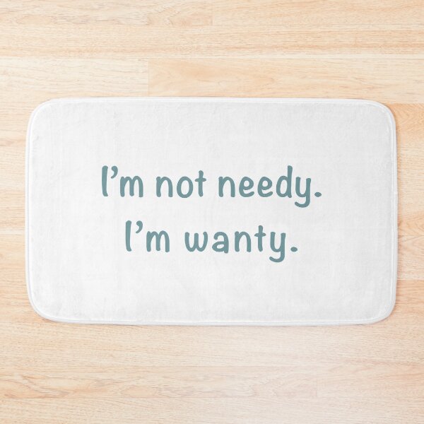 Item preview, I’m not needy. I’m wanty. designed and sold by Miscelenious.