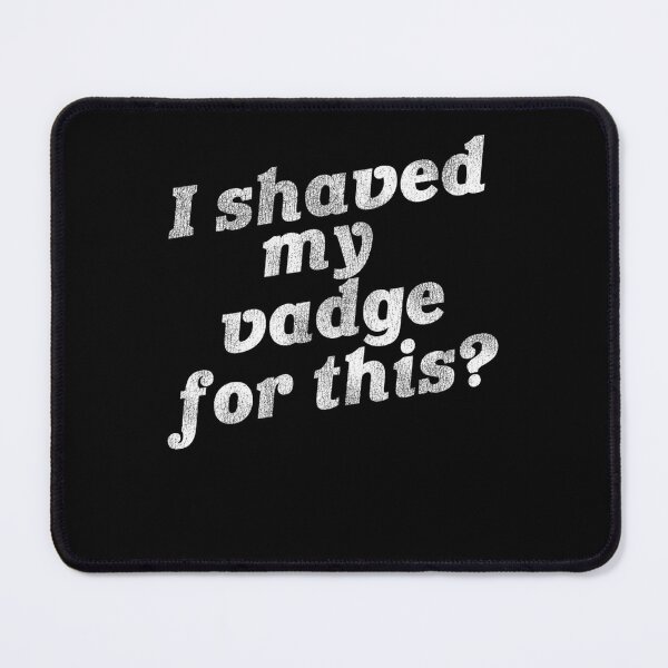 Item preview, I Shaved My Vadge For This designed and sold by Loris94Arts.