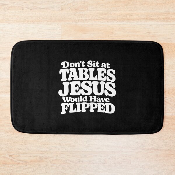 Item preview, Don't Sit at Tables Jesus Would Have Flipped designed and sold by CloudyPress.
