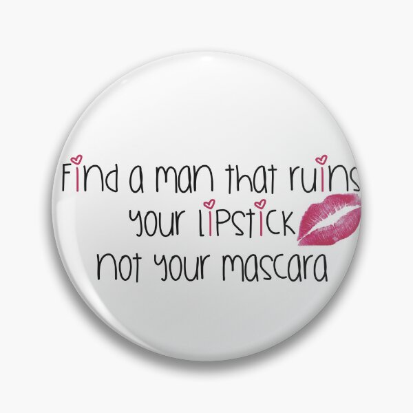 Item preview, Find a man that ruins your lipstick, not your mascara designed and sold by Miscelenious.