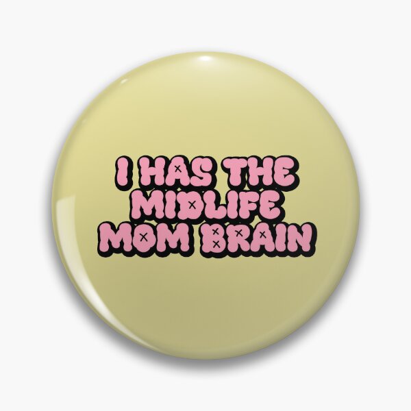 Item preview, I HAS THE MIDLIFE MOM BRAIN. designed and sold by thehappyintrovert .