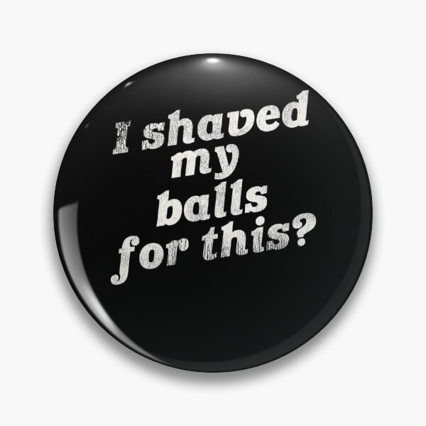 Item preview, I Shaved My Balls For This designed and sold by Chaosoky.