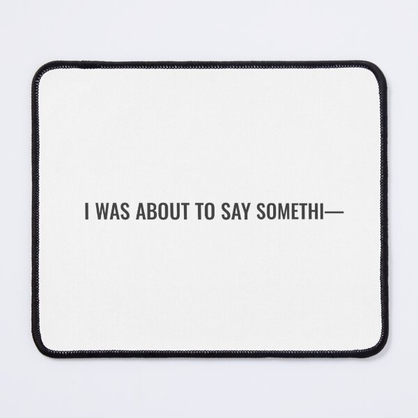Item preview, I Was About To Say Somethi- designed and sold by apex.vibe.