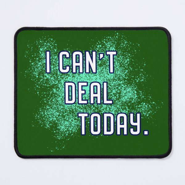 Item preview, I Can't Deal Today designed and sold by Normbot2000.