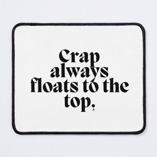 Item preview, Crap always floats to the top! designed and sold by Finds.