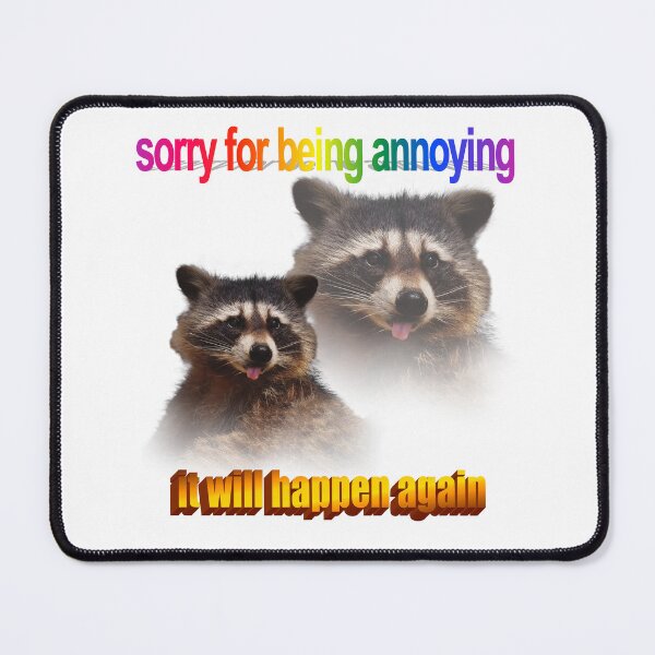 Item preview, sorry for being annoying raccoon meme designed and sold by snazzyseagull.